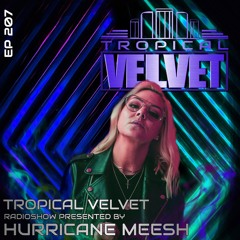 TROPICAL VELVET RADIO SHOW EP207 PRESENTED BY HURRICANE MEESH