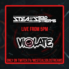 VIOLATE Ft MC Steal - Solo Streams