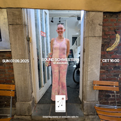 Sound Schwestern w/ JustJoules @Pilot Radio - 07 September 2025