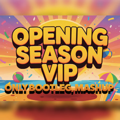 Opening Season VIP - Bootleg, Mashup, Edit, Dance, Club, House