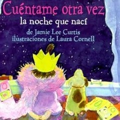 ^Pdf^ Cuentame Otra Vez LA Noche Que Naci (Spanish Edition) *  Jamie Lee Curtis (Author),  [Ful