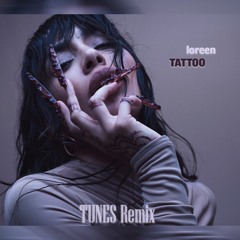 Loreen - Tattoo (Tunes Remix)