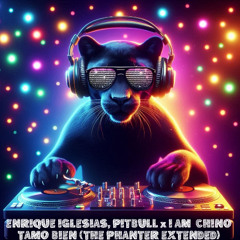 Enrique Iglesias, Pitbull, I Am Chino - Tamo Bien (The Phanter EXTENDED EDIT)