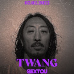 TWANG X SEXTOU 07.02.2025