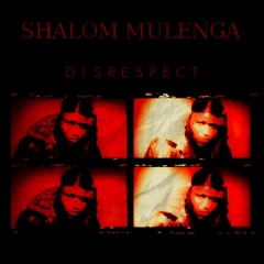 SHALOM MULENGA - DISRESPECT