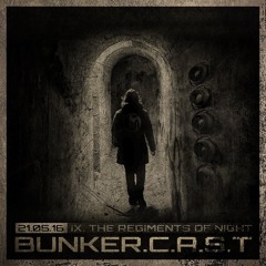 BUNKER.C.A.S.T IX "The Regiments of Night"