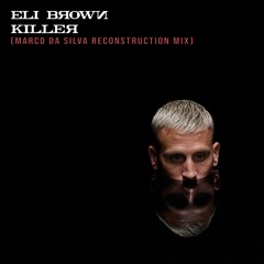KILLER - Eli Brown ( Marco da Silva Reconstruction Mix)