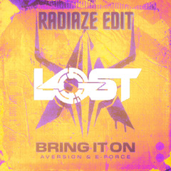 Aversion x E-Force - Bring It On (Radiaze Edit) [Lost Re-Edit]