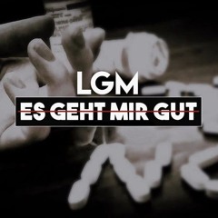 LGM - ES GEHT MIR GUT (PROD. KOPF & HÖRER) [REMIX]