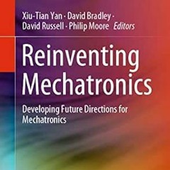 Read EBOOK EPUB KINDLE PDF Reinventing Mechatronics: Developing Future Directions for