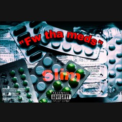 “Fw tha meds”