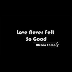 Love Never Felt So Good