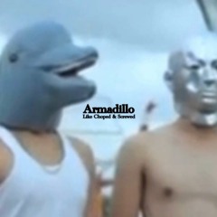 Armadillo(Like Choped & Screwed)