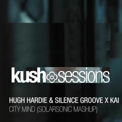 Hugh Hardie & Silence Groove X Kai - City Mind (Solarsonic Mashup)