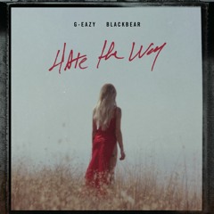 Hate The Way (G - Eazy Remix)