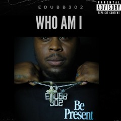 Edubb302 Who Am I (mastered).wav