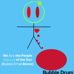 We are the People - Empire of the Sun (BUBBLE DRUM Remix)
