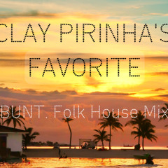 Clay Pirinha's Favorite (BUNT. Folk House Mix)