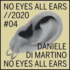 Daniele Di Martino  | NO EYES ALL EARS I #4