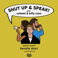 Shut Up & Speak I Caleesi & Billy w/ Kerala Dust I Episode 10