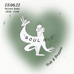 Soul Glo - Dub & Reggae Session w. Vakho [23.06.2022]
