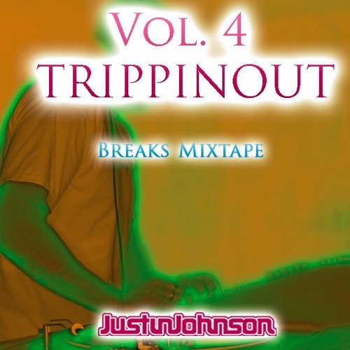 DJ Justin Johnson "Vol. 4 - TRIPPINOUT" - Breaks Mixtape