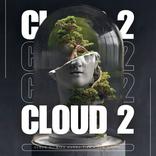 CLOUD 2 - ĐIỀU DƯỠNG TIẾN x LEW x TERRY