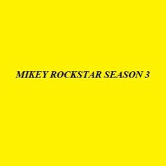 MIKEY ROCKSTAR SEASON 3