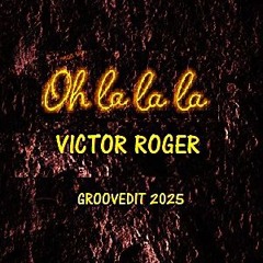 Victor Roger - Oh La la la - Groovedit 2025