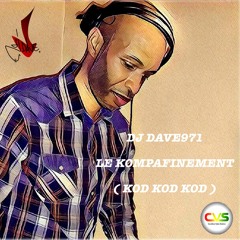 DJ DAVE971 - LE KOMPAFINEMENT ( KOD KOD KOD )