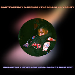 Babyface Ray & 42 Dugg x Flo Milli & Lil Yachty - Ron Artest x Never Lose Me (DJ Darko's Shine Edit)