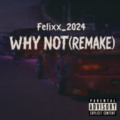 WHY NOT (REMAKE )