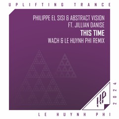 Philippe El Sisi & Abstract Vision Ft. Jillian Danise - This Time (Wach & Le Huynh Phi Remix)