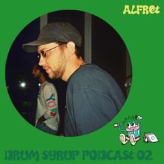 DRUM SYRUP PODCAST 02 - ALFRET