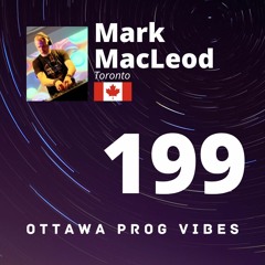 Ottawa Prog Vibes 199 - Mark MacLeod (Toronto, Canada)