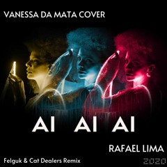 Rafael Lima - Ai, Ai, Ai (Felguk  Cat Dealers Remix)