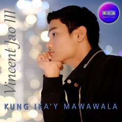 Kung Ika'y Mawawala by Vincent Jao III