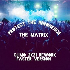 The Matrix - Protect The Innonence ( CLIMO 2K21 Rework ) (faster version)