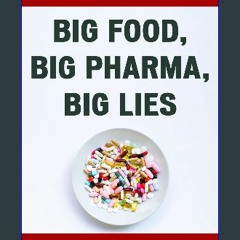 (DOWNLOAD PDF)$$ 📕 Big Food, Big Pharma, Big Lies: Exposing the Dangers Within the Pharmaceutical