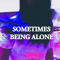Sometimes being alone