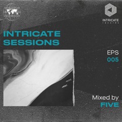 Five - Intricate Sessions Podcast #005