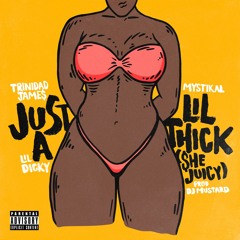Just A Lil' Thick (She Juicy) [feat. Mystikal & Lil Dicky]