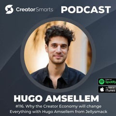 116. Why the Creator Economy Will Change Everything with Hugo Amsellem