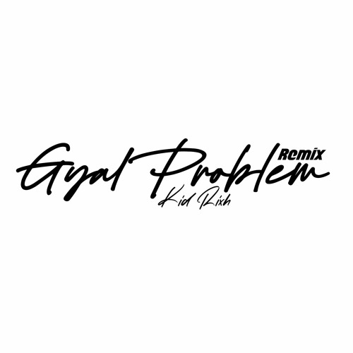 Gyal Problem - Kid Rixh | Dj Voybad Remix