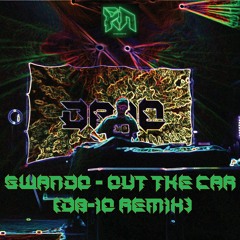 SWANDO - OUT THE CAR (D8-10 REMIX)