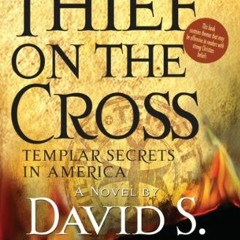 View PDF EBOOK EPUB KINDLE Thief on the Cross: Templar Secrets in America (Templars in America Serie