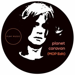 Planet Caravan (MOP Edit) PLAY MUSIC