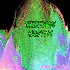 CERTAIN DEATH (prod. $kiah.) (MIXED BY BONDI)