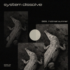 system dissolve 009 w/ hotmail summer