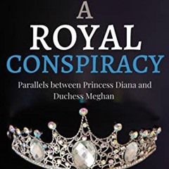 ✔️ [PDF] Download A Royal Conspiracy: Parallels between Princess Diana and Duchess Meghan (The S